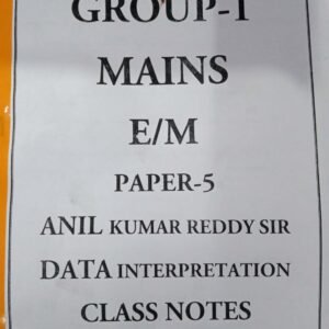 Group 1 Mains Paper 5 Data Interpretation DI Class Notes By Anil Kumar Reddy Sir [ENGLISH MEDIUM] XEROX PRINTED MATERIAL
