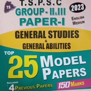 TSPSC Group 2 & 3 Paper-1 General Studies & General Abilities Top 25 Model Papers , Including 4 Previous papers[English Medium]Feb 2023 Ed Vijetha